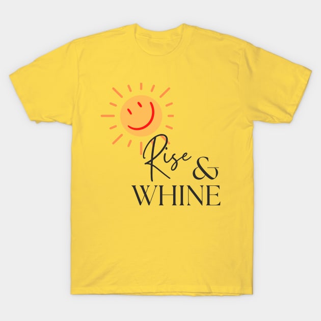 Rise & Whine. A funny cute, pretty design with smiling sun. T-Shirt by Blue Heart Design